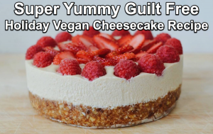 Super Yummy Guilt Free Holiday Vegan Cheesecake Recipe